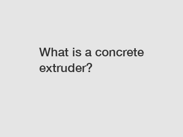 What is a concrete extruder?